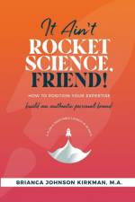 It Ain't Rocket Science, Friend! af Brianca Johnson Kirkman