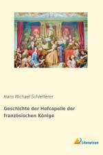 Geschichte der Hofcapelle der französischen Könige af Hans Michael Schletterer