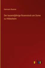 Der tausendjährige Rosenstock am Dome zu Hildesheim af Hermann Roemer