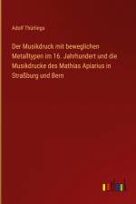 Der Musikdruck mit beweglichen Metalltypen im 16. Jahrhundert und die Musikdrucke des Mathias Apiarius in Straßburg und Bern af Adolf Thurlings