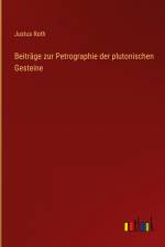 Beiträge zur Petrographie der plutonischen Gesteine af Justus Roth