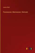 Flusswasser, Meerwasser, Steinsalz af Justus Roth