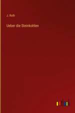 Ueber die Steinkohlen af J. Roth