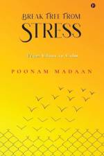 Break Free From Stress: From Chaos to Calm af Poonam Madaan
