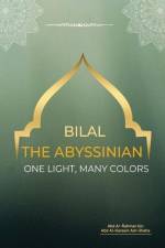 Bilal the Abyssinian - One Light, Many Colors af Abd Ar-Rahman Bin Abd Al-Kareem