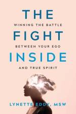 The Fight Inside: Winning the Battle Between Your Ego and True Spirit af Lynette Eddy