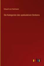 Die Kategorien des spekulativen Denkens af Eduard von Hartmann