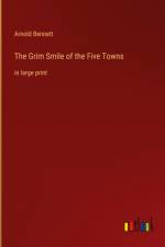 The Grim Smile of the Five Towns af Arnold Bennett