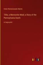Tillie, a Mennonite Maid; a Story of the Pennsylvania Dutch