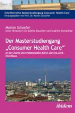 Der Masterstudiengang ¿Consumer Health Care¿ an der Charité Universitätsmedizin Berlin 2001 bis 2018 - eine Bilanz af Marion Schaefer