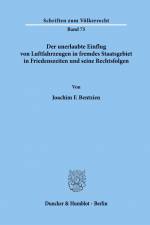 Der unerlaubte Einflug von Luftfahrzeugen in fremdes Staatsgebiet in Friedenszeiten und seine Rechtsfolgen. af Joachim F. Bentzien