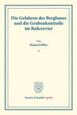 Die Gefahren des Bergbaues und die Grubenkontrolle im Ruhrrevier. af Richard Pöller