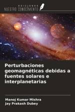 Perturbaciones geomagnéticas debidas a fuentes solares e interplanetarias af Manoj Kumar Mishra