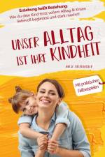 Unser Alltag ist ihre Kindheit ¿ Erziehung heißt Beziehung af Antje Ebersbacher