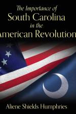 The Importance of South Carolina in the American Revolution