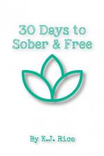30 Days to Sober and Free af Kj Rice