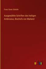 Ausgewählte Schriften des heiligen Ambrosius, Bischofs von Mailand
