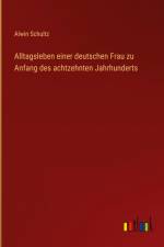 Alltagsleben einer deutschen Frau zu Anfang des achtzehnten Jahrhunderts