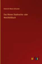Das Wiener Stadtrechts- oder Weichbildbuch af Heinrich Maria Schuster