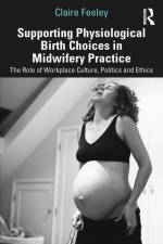 Supporting Physiological Birth Choices in Midwifery Practice af Claire Feeley