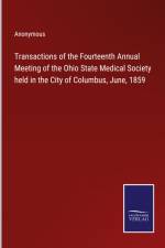 Transactions of the Fourteenth Annual Meeting of the Ohio State Medical Society held in the City of Columbus, June, 1859 af Anonymous
