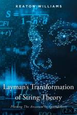 Layman's Transformation of String Theory af Keaton Williams