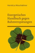 Energetisches Handbuch gegen Bahnverspätungen af Herold Zu Moschdehner