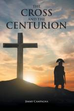 The Cross and the Centurion af Jimmy Campagna