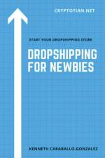 Dropshipping For Newbies af Kenneth Caraballo