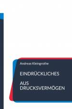 Eindrückliches aus Drucksvermögen af Andreas Kleingrothe