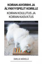 Koiran Aivoriihi ja Älykkyyspelit Koirille (Koiran Koulutus ja Koiran Kasvatus) af Emilia Mäkelä