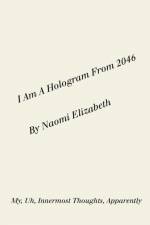 I Am A Hologram From 2046 af Naomi Elizabeth
