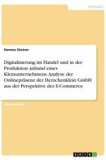 Digitalisierung im Handel und in der Produktion anhand eines Kleinunternehmens. Analyse der Onlinepräsenz der Herzchenklein GmbH aus der Perspektive des E-Commerce af Hannes Steiner