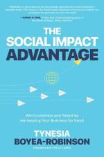 The Social Impact Advantage: Win Customers and Talent By Harnessing Your Business For Good af Tynesia Boyea-Robinson