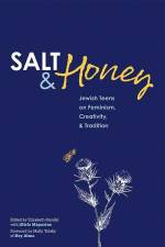 Salt and Honey: Jewish Teens on Feminism, Creativity, and Tradition af Elizabeth Mandel