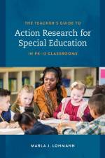 The Teacher's Guide to Action Research for Special Education in PK-12 Classrooms af Marla J. Lohmann