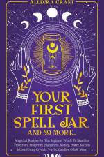 Your First Spell Jar (and 59 more...) af Allegra Grant