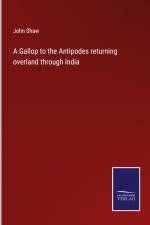 A Gallop to the Antipodes returning overland through India af John Shaw
