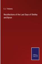 Recollections of the Last Days of Shelley and Byron af E. J. Trelawny