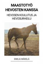 Maastotyö Hevosten Kanssa (Hevosen Koulutus ja Hevosurheilu) af Emilia Mäkelä