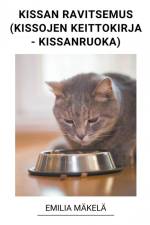 Kissan Ravitsemus (Kissojen Keittokirja - Kissanruoka) af Emilia Mäkelä