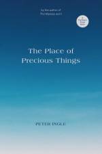 The Place of Precious Things af Peter Ingle