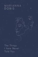 The Things I Have Never Told You af Marianna Dobis