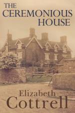 The Ceremonious House af Elizabeth Cottrell