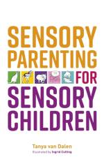 Sensory Parenting for Sensory Children af Tanya Van Dalen