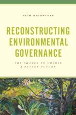 Reconstructing Environmental Governance af Rick Reibstein