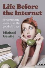 Life Before the Internet - What we can learn from the good old days af Michael Gentle