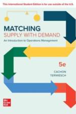 Matching Supply with Demand: An Introduction to Operations Management ISE