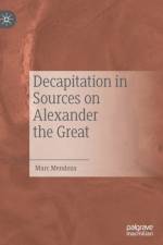 Decapitation in Sources on Alexander the Great af Marc Mendoza