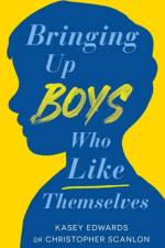 Bringing Up Boys Who Like Themselves af Kasey Edwards
